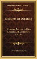 Elements of Debating: A Manual for Use in High Schools and Academies (1913)