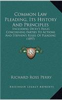 Common Law Pleading, Its History And Principles: Including Dicey's Rules Concerning Parties To Actions And Stephen's Rules Of Pleading (1897)