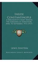 Inside Constantinople: A Diplomatist's Diary During The Dardanelles Expedition, April To September, 1915 (1917)(English)