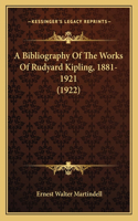 A Bibliography Of The Works Of Rudyard Kipling, 1881-1921 (1922): (English)