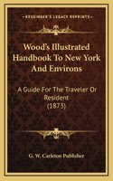 Wood's Illustrated Handbook To New York And Environs