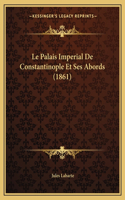 Le Palais Imperial De Constantinople Et Ses Abords (1861)