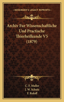 Archiv Fur Wissenschaftliche Und Practische Thierheilkunde V5 (1879)
