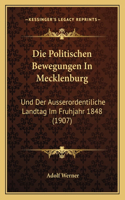 Politischen Bewegungen In Mecklenburg: Und Der Ausserordentiliche Landtag Im Fruhjahr 1848 (1907)