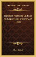 Friedrich Nietzsche Und Die Kulturprobleme Unserer Zeit (1900)