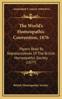 The World's Homeopathic Convention, 1876: Papers Read By Representatives Of The British Homeopathic Society (1877)