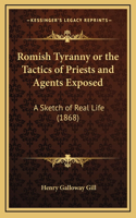 Romish Tyranny or the Tactics of Priests and Agents Exposed