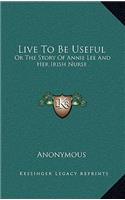 Live to Be Useful: Or the Story of Annie Lee and Her Irish Nurse