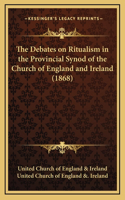 The Debates on Ritualism in the Provincial Synod of the Church of England and Ireland (1868)
