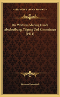 Die Wertveranderung Durch Abschreibung, Tilgung Und Zinseszinsen (1914)