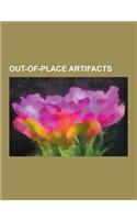 Out-Of-Place Artifacts: Antikythera Mechanism, Anachronism, Out-Of-Place Artifact, Crystal Skull, Kensington Runestone, Fortean Times, Bat Cre(English)