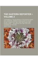 The Eastern Reporter (Volume 2); Containing All the Decisions of the States of Maine, New Hampshire, Vermont, Massachusetts, Rhode Island, Connecticut
