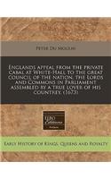 Englands Appeal from the Private Cabal at White-Hall to the Great Council of the Nation, the Lords and Commons in Parliament Assembled by a True Lover of His Countrey. (1673)