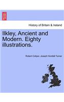 Ilkley, Ancient and Modern. Eighty Illustrations.