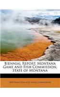 Biennial Report, Montana Game and Fish Commission, State of Montana