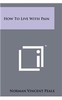 How To Live With Pain