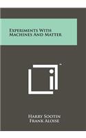 Experiments with Machines and Matter