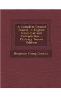 A Complete Graded Course in English Grammar and Composition