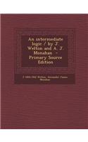 An Intermediate Logic / By J. Welton and A. J. Monahan