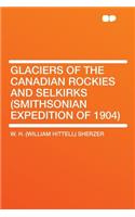 Glaciers of the Canadian Rockies and Selkirks (Smithsonian Expedition of 1904)