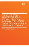 The Sculptures of Chartres Cathedral. Les Sculptures de la Cathédrale de Chartres; Text in English and French; Text Français Et Anglais