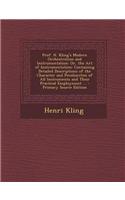 Prof. H. Kling's Modern Orchestration and Instrumentation: Or, the Art of Instrumentation; Containing Detailed Descriptions of the Character and Peculiarities of All Instruments and Their Practical Employmen