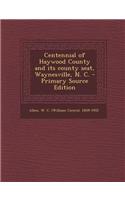 Centennial of Haywood County and Its County Seat, Waynesville, N. C.