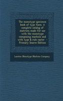 The Monotype Specimen Book of Type Faces. a Complete Catalog of Matrices Made for Use with the Monotype Composing Machine and with Type & Rule Caster - Primary Source Edition