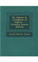 Du Regime de L'Indigenat En Algerie - Primary Source Edition