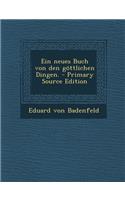 Ein Neues Buch Von Den Gottlichen Dingen. - Primary Source Edition