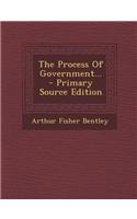 The Process of Government... - Primary Source Edition