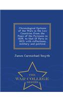 Chronological Epitome of the Wars in the Low Countries from the Peace of the Pyrenees in 1659, to That of Paris in 1815; With Reflections, Military and Political. - War College Series