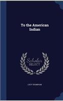 To the American Indian