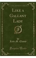 Like a Gallant Lady (Classic Reprint)