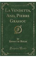 La Vendetta, And, Pierre Grassou (Classic Reprint)