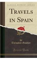 Travels in Spain (Classic Reprint): (English)