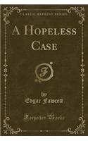 A Hopeless Case (Classic Reprint)
