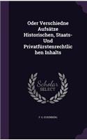 Oder Verschiedne Aufsatze Historischen, Staats- Und Privatfurstenrechtlichen Inhalts