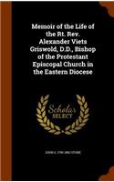 Memoir of the Life of the Rt. Rev. Alexander Viets Griswold, D.D., Bishop of the Protestant Episcopal Church in the Eastern Diocese