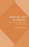 Mimesis and Sacrifice Applying Girard's Mimetic Theory Across the Disciplines