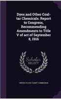 Dyes and Other Coal-Tar Chemicals. Report to Congress, Recommending Amendments to Title V of Act of September 8, 1916