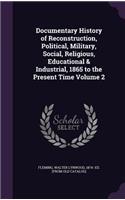 Documentary History of Reconstruction, Political, Military, Social, Religious, Educational & Industrial, 1865 to the Present Time Volume 2