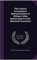 The Century Association's Memorial Statue of William Cullen Bryant; Report of the Memorial Committee ..