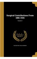 Surgical Contributions From 1881-1916; Volume 1