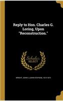 Reply to Hon. Charles G. Loring, Upon Reconstruction.