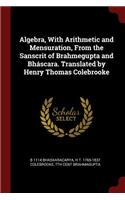 Algebra, with Arithmetic and Mensuration, from the Sanscrit of Brahmegupta and Bháscara. Translated by Henry Thomas Colebrooke