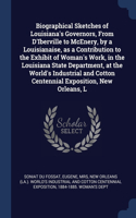 Biographical Sketches of Louisiana's Governors, From D'Iberville to McEnery, by a Louisianaise, as a Contribution to the Exhibit of Woman's Work, in the Louisiana State Department, at the World's Industrial and Cotton Centennial Exposition, New Orl