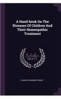 A Hand-book On The Diseases Of Children And Their Homeopathic Treatment