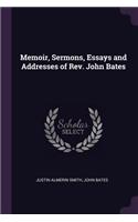 Memoir, Sermons, Essays and Addresses of Rev. John Bates