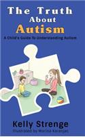 Truth About Autism: A Child's Guide to Understanding Autism